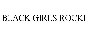 BLACK GIRLS ROCK!