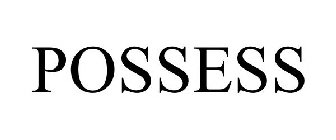 POSSESS