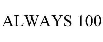 ALWAYS 100