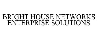 BRIGHT HOUSE NETWORKS ENTERPRISE SOLUTIONS