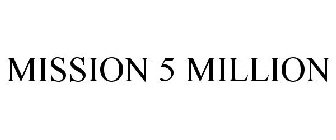 MISSION 5 MILLION