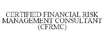 CERTIFIED FINANCIAL RISK MANAGEMENT CONSULTANT (CFRMC)