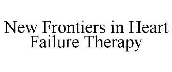 NEW FRONTIERS IN HEART FAILURE THERAPY