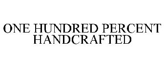 ONE HUNDRED PERCENT HANDCRAFTED