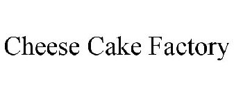 CHEESE CAKE FACTORY