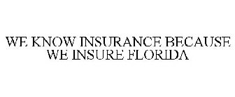 WE KNOW INSURANCE BECAUSE WE INSURE FLORIDA