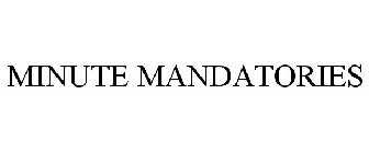 MINUTE MANDATORIES