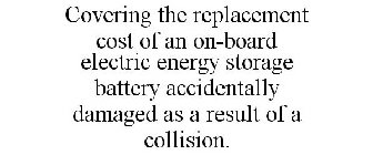 COVERING THE REPLACEMENT COST OF AN ON-BOARD ELECTRIC ENERGY STORAGE BATTERY ACCIDENTALLY DAMAGED AS A RESULT OF A COLLISION.