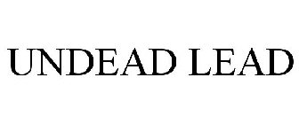 UNDEAD LEAD