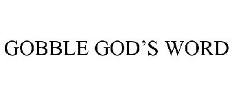 GOBBLE GOD'S WORD
