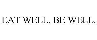 EAT WELL. BE WELL.