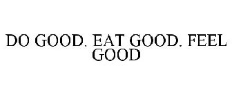 DO GOOD. EAT GOOD. FEEL GOOD