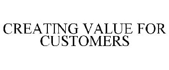 CREATING VALUE FOR CUSTOMERS