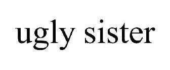 UGLY SISTER
