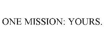 ONE MISSION: YOURS.