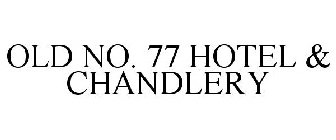 OLD NO. 77 HOTEL & CHANDLERY