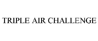 TRIPLE AIR CHALLENGE