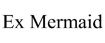 EX MERMAID
