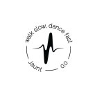 JAUNT WALK SLOW, DANCE FAST 0.0