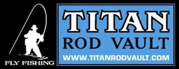 TITAN ROD VAULT FLY FISHING WWW.TITANRODVAULT.COM Trademark