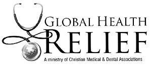 GLOBAL HEALTH RELIEF A MINISTRY OF CHRISTIAN MEDICAL & DENTAL ASSOCIATIONS