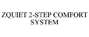 ZQUIET 2-STEP COMFORT SYSTEM