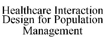 HEALTHCARE INTERACTION DESIGN FOR POPULATION MANAGEMENT