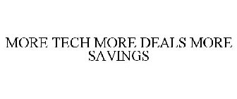 MORE TECH MORE DEALS MORE SAVINGS