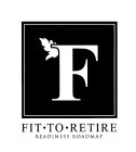 F FIT · TO · RETIRE READINESS ROADMAP