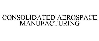 CONSOLIDATED AEROSPACE MANUFACTURING