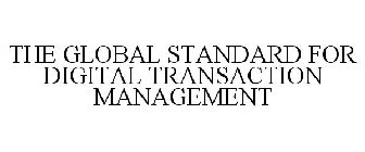 THE GLOBAL STANDARD FOR DIGITAL TRANSACTION MANAGEMENT