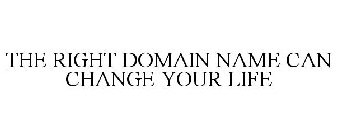 THE RIGHT DOMAIN NAME CAN CHANGE YOUR LIFE
