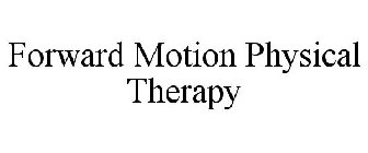 FORWARD MOTION PHYSICAL THERAPY