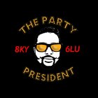 THE PARTY 8KY 6LU PRESIDENT
