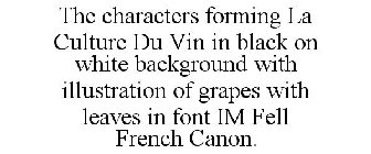 THE CHARACTERS FORMING LA CULTURE DU VININ BLACK ON WHITE BACKGROUND WITH ILLUSTRATION OF GRAPES WITH LEAVES IN FONT IM FELL FRENCH CANON.
