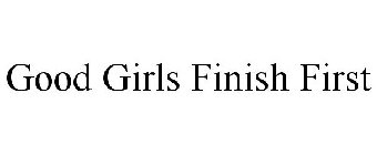 GOOD GIRLS FINISH FIRST