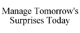 MANAGE TOMORROW'S SURPRISES TODAY