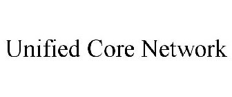 UNIFIED CORE NETWORK