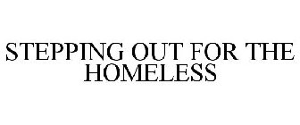 STEPPING OUT FOR THE HOMELESS