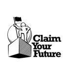 CLAIM YOUR FUTURE