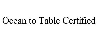 OCEAN TO TABLE CERTIFIED