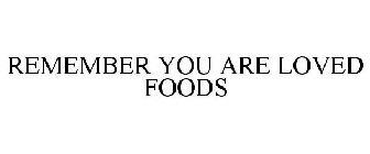 REMEMBER YOU ARE LOVED FOODS