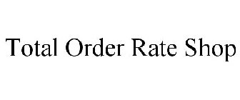 TOTAL ORDER RATE SHOP