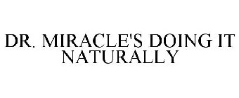DR. MIRACLE'S DOING IT NATURALLY