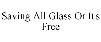 SAVING ALL GLASS OR IT'S FREE