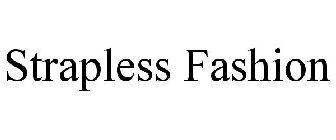STRAPLESS FASHION