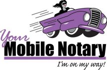 YOUR MOBILE NOTARY I'M ON MY WAY!
