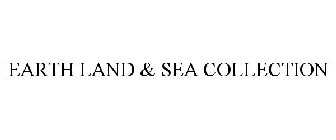 EARTH LAND & SEA COLLECTION
