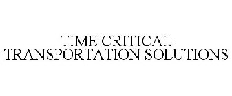 TIME CRITICAL TRANSPORTATION SOLUTIONS