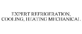 EXPERT REFRIGERATION, COOLING, HEATING MECHANICAL